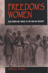 Freedom's Women: Black Women and Families in Civil War Era Mississippi